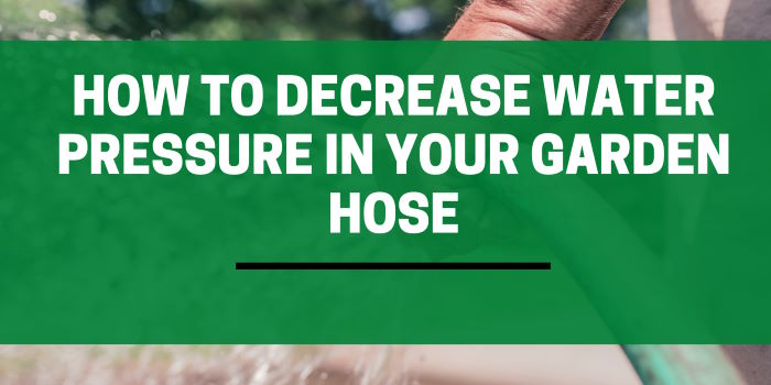How to decrease water pressure in your garden hose