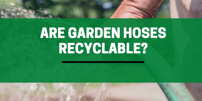 Are Garden Hoses Recyclable?
