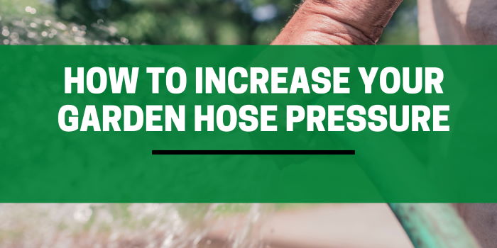 How To Increase Garden Hose Pressure