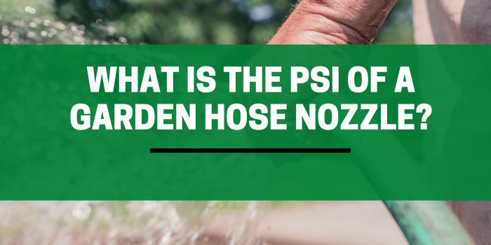 What Is The PSI Of A Garden Hose Nozzle?