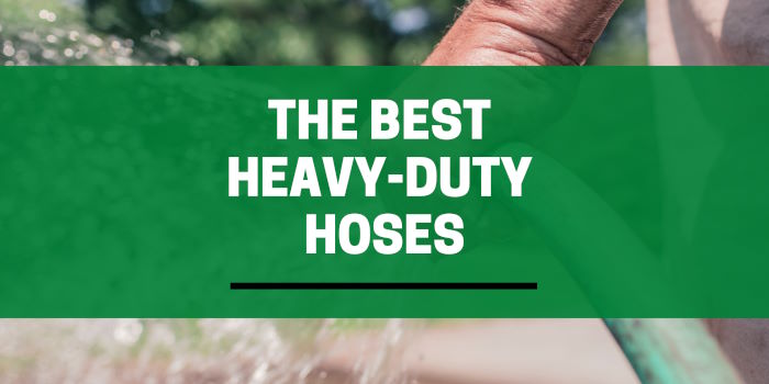 The best heavy duty hoses