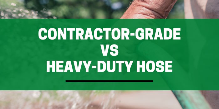 contractor-grade vs heavy-duty hose