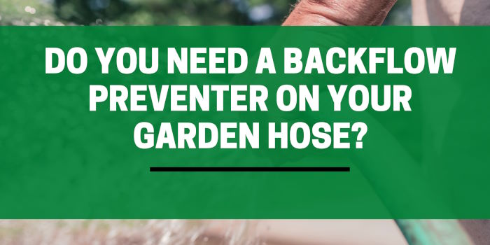 Do you need a backflow preventer on your garden hose?